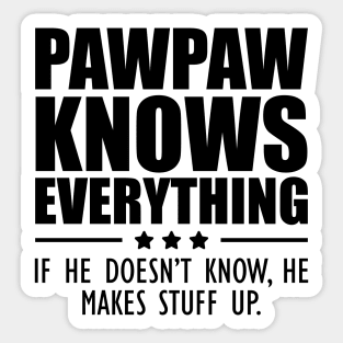 Pawpaw knows everything If he doesn't know, He makes stuff up. Sticker